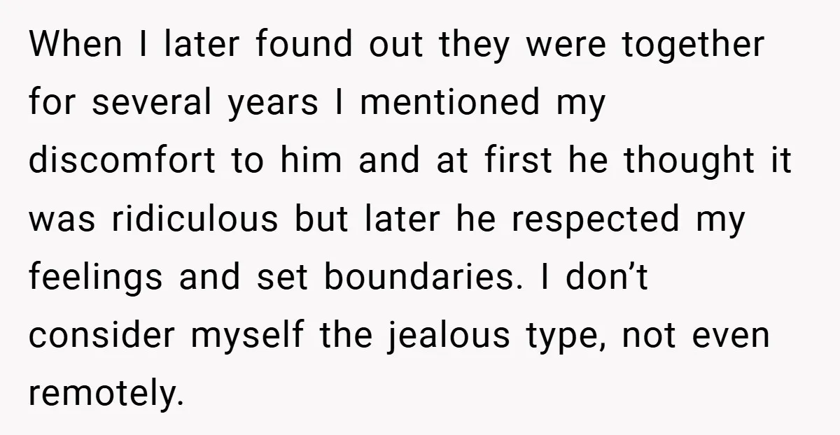 When I later found out they were together for several years I mentioned my discomfort to him and at first he thought it was ridiculous but later he respected my...