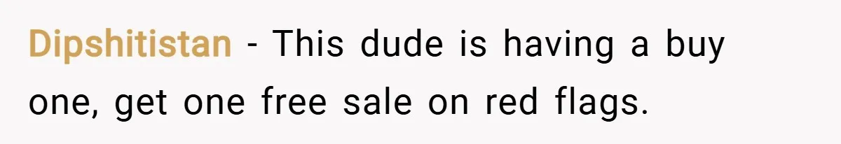 Dipshitistan − This dude is having a buy one, get one free sale on red flags.
