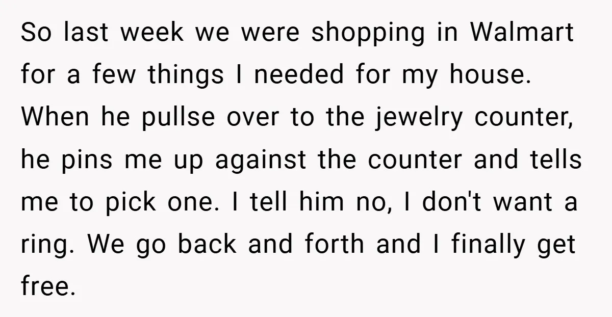 So last week we were shopping in Walmart for a few things I needed for my house. When he pullse over to the jewelry counter, he pins me up against...
