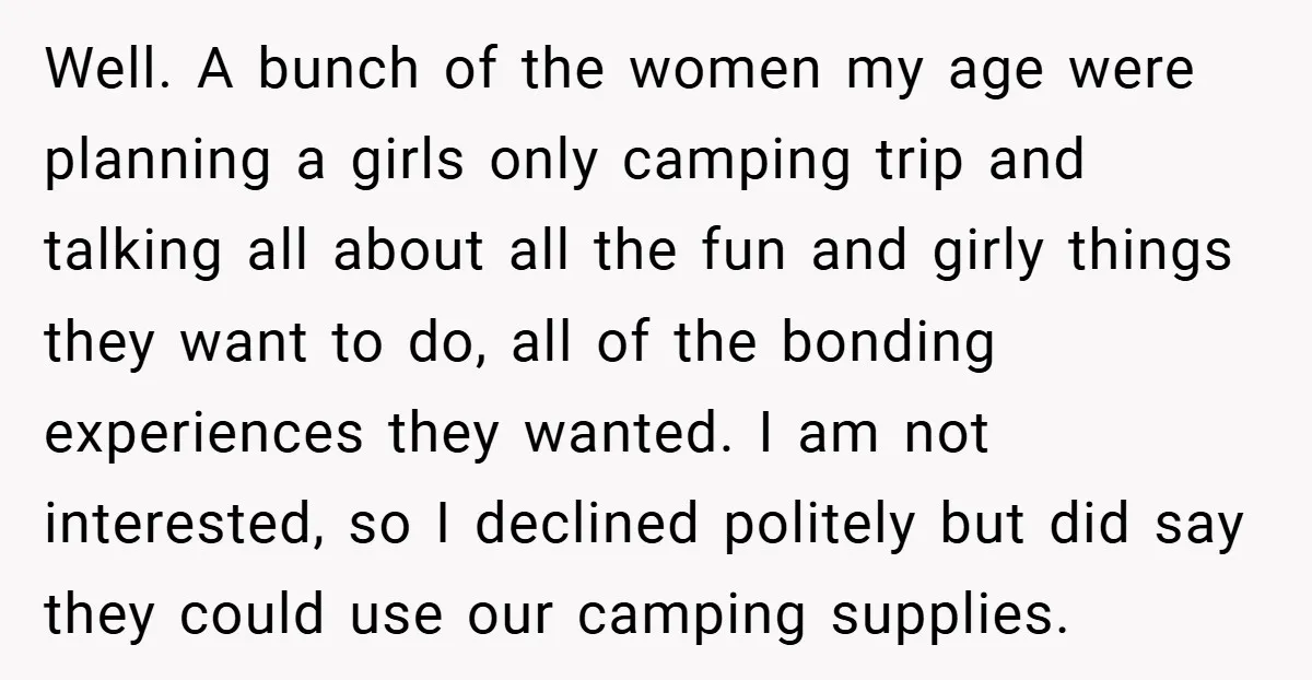 Well. A bunch of the women my age were planning a girls only camping trip and talking all about all the fun and girly things they want to do, all...