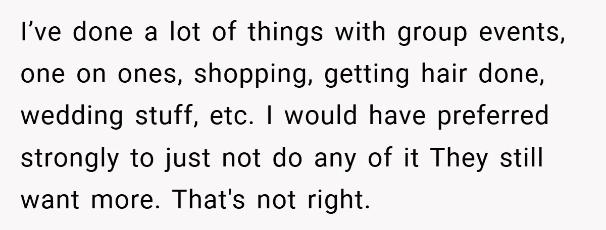 I’ve done a lot of things with group events, one on ones, shopping, getting hair done, wedding stuff, etc. I would have preferred strongly to just not do any of...