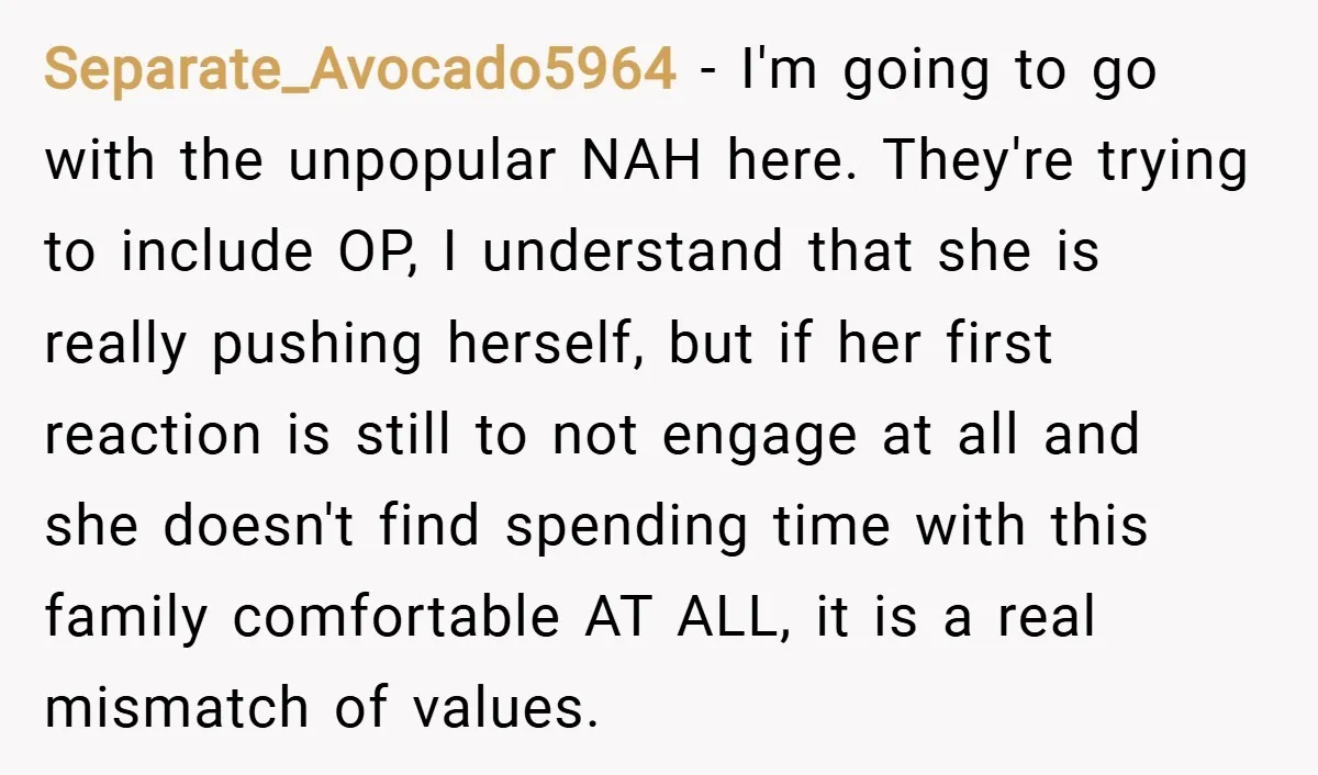 Separate_Avocado5964 − I'm going to go with the unpopular NAH here. They're trying to include OP, I understand that she is really pushing herself, but if her first reaction is...