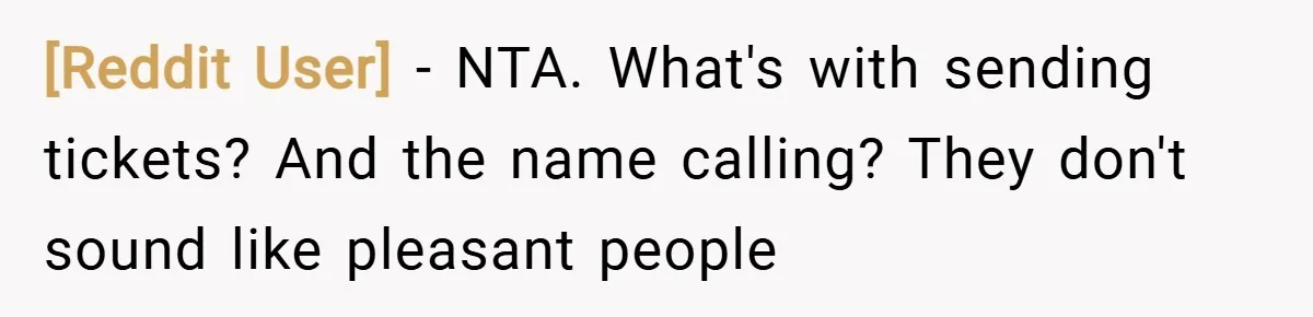 [Reddit User] − NTA. What's with sending tickets? And the name calling? They don't sound like pleasant people
