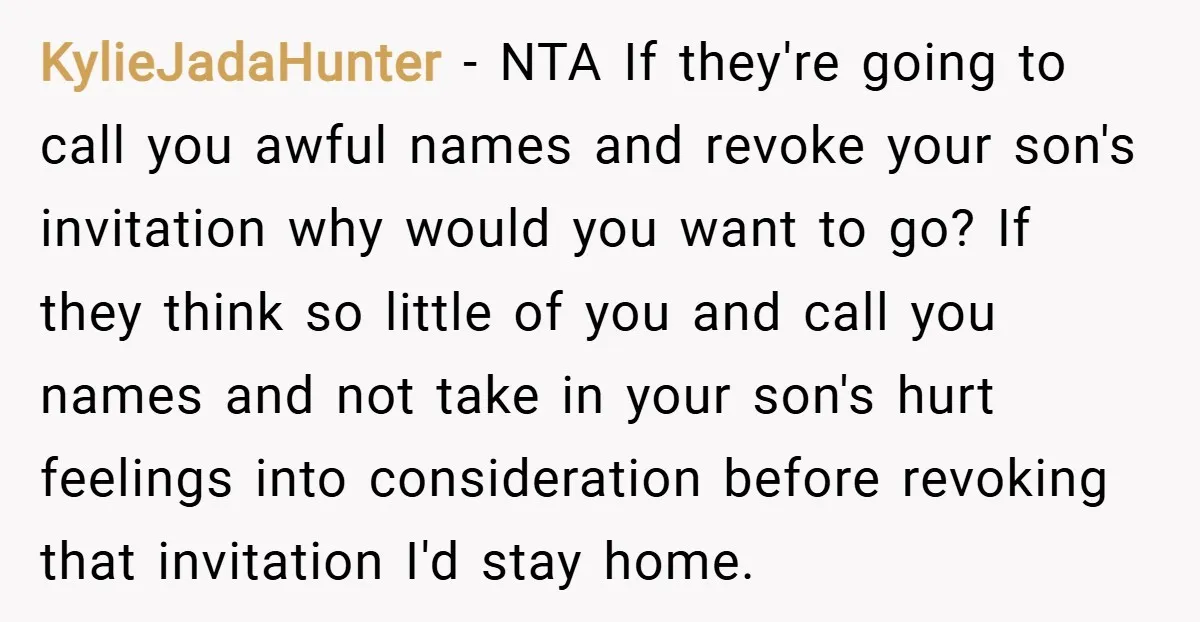 KylieJadaHunter − NTA If they're going to call you awful names and revoke your son's invitation why would you want to go? If they think so little of you and...