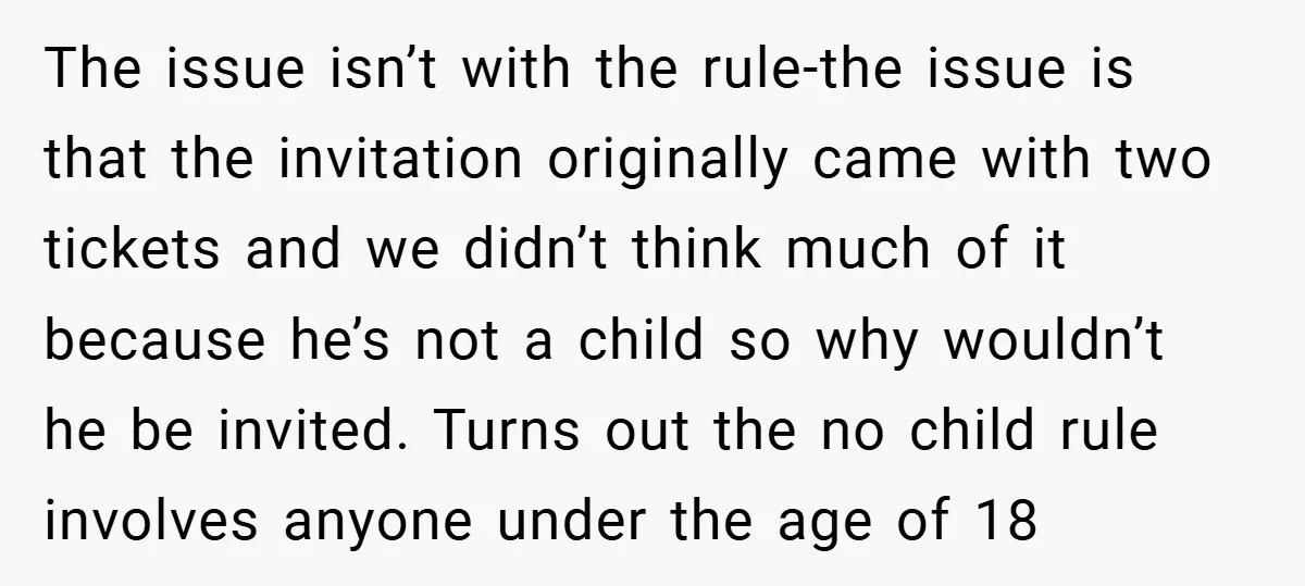 The issue isn’t with the rule-the issue is that the invitation originally came with two tickets and we didn’t think much of it because he’s not a child so why...
