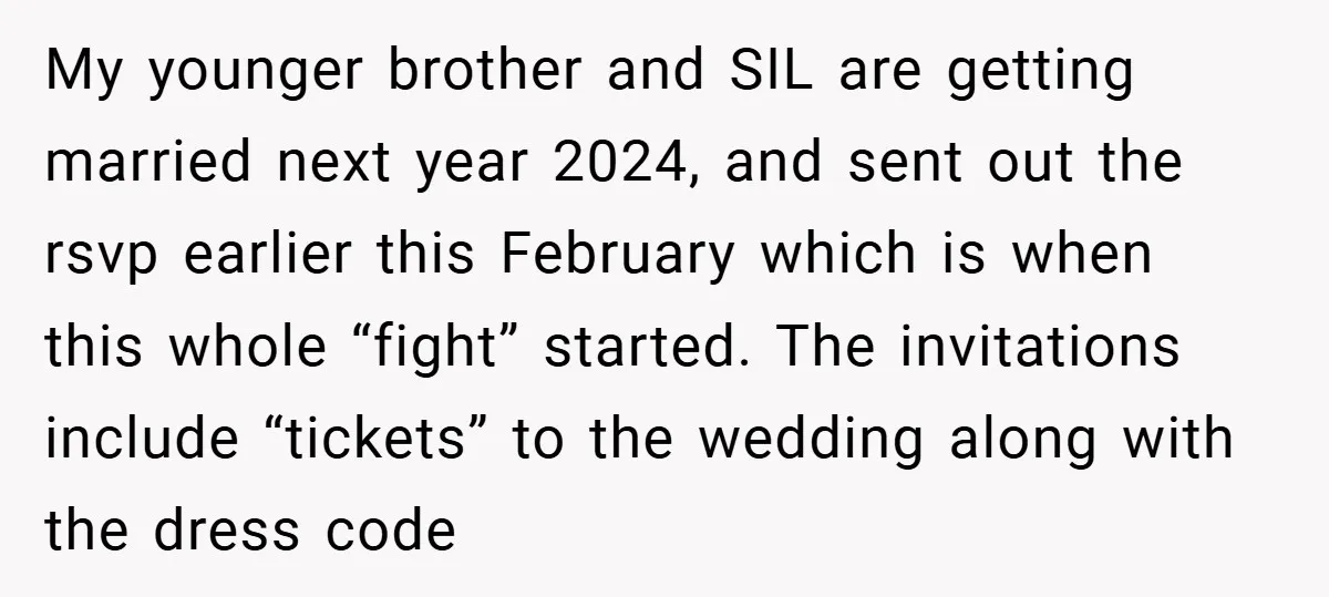 My younger brother and SIL are getting married next year 2024, and sent out the rsvp earlier this February which is when this whole “fight” started. The invitations include “tickets”...