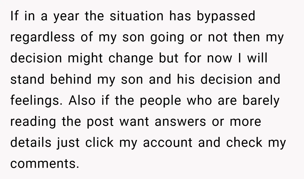 If in a year the situation has bypassed regardless of my son going or not then my decision might change but for now I will stand behind my son and...