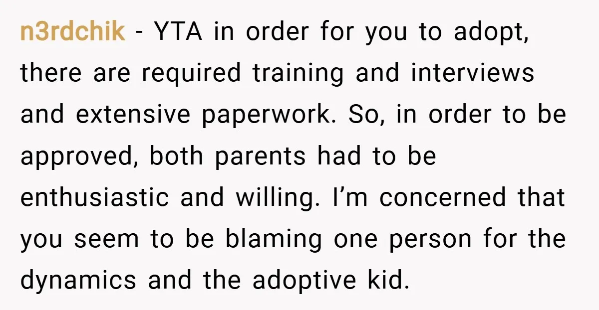 n3rdchik − YTA in order for you to adopt, there are required training and interviews and extensive paperwork. So, in order to be approved, both parents had to be enthusiastic...
