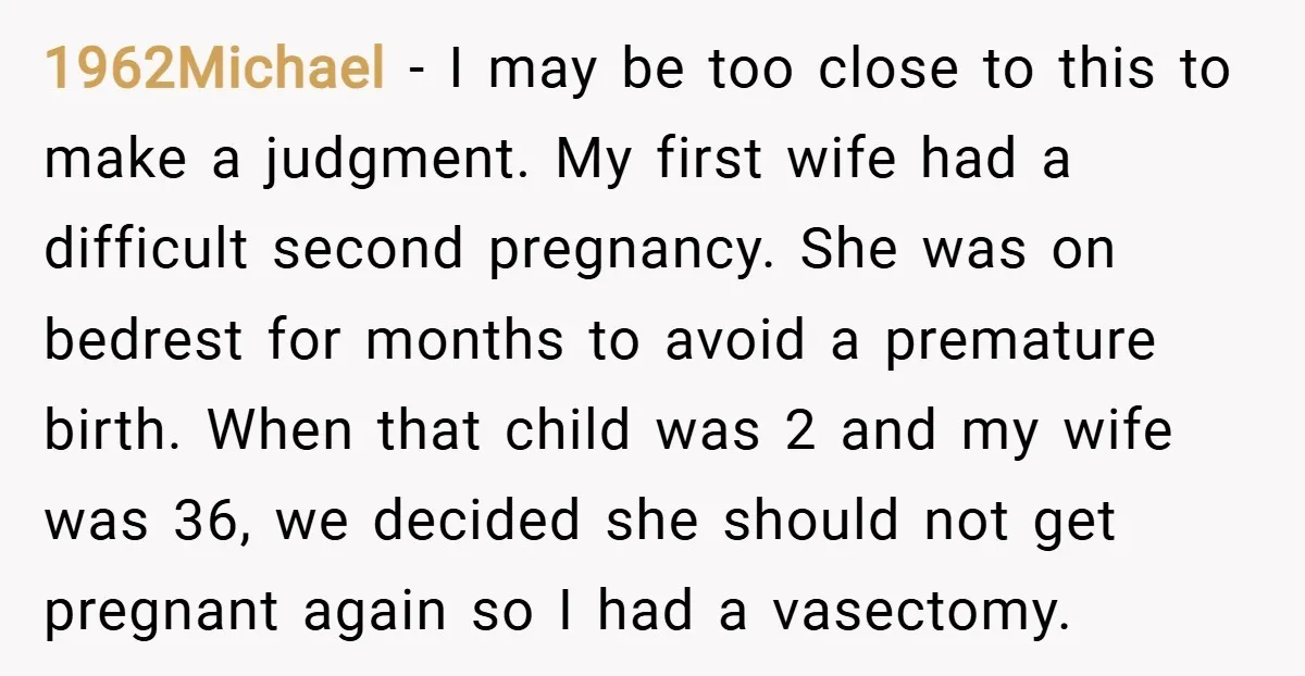 1962Michael − I may be too close to this to make a judgment. My first wife had a difficult second pregnancy. She was on bedrest for months to avoid a...
