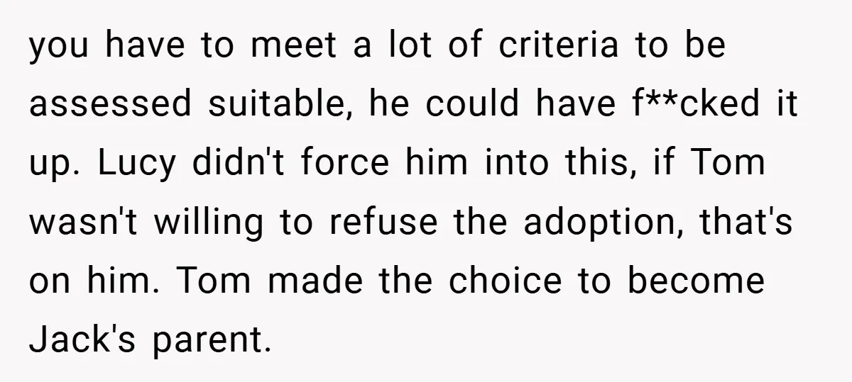 you have to meet a lot of criteria to be assessed suitable, he could have f**cked it up. Lucy didn't force him into this, if Tom wasn't willing to refuse...