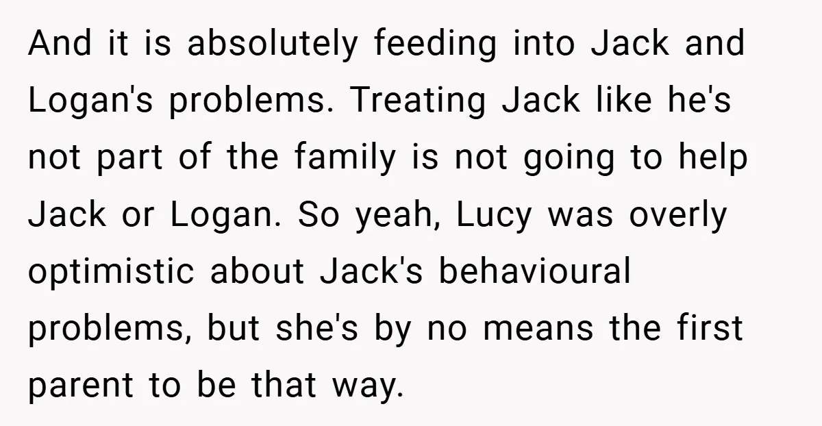 And it is absolutely feeding into Jack and Logan's problems. Treating Jack like he's not part of the family is not going to help Jack or Logan. So yeah, Lucy...