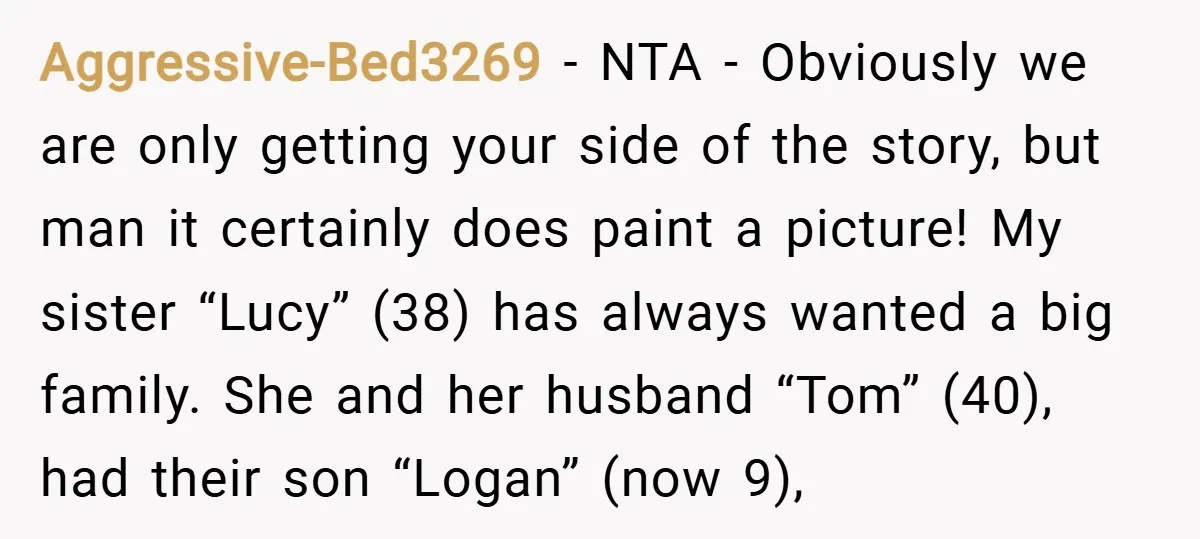 Aggressive-Bed3269 − NTA - Obviously we are only getting your side of the story, but man it certainly does paint a picture! My sister “Lucy” (38) has always wanted a...