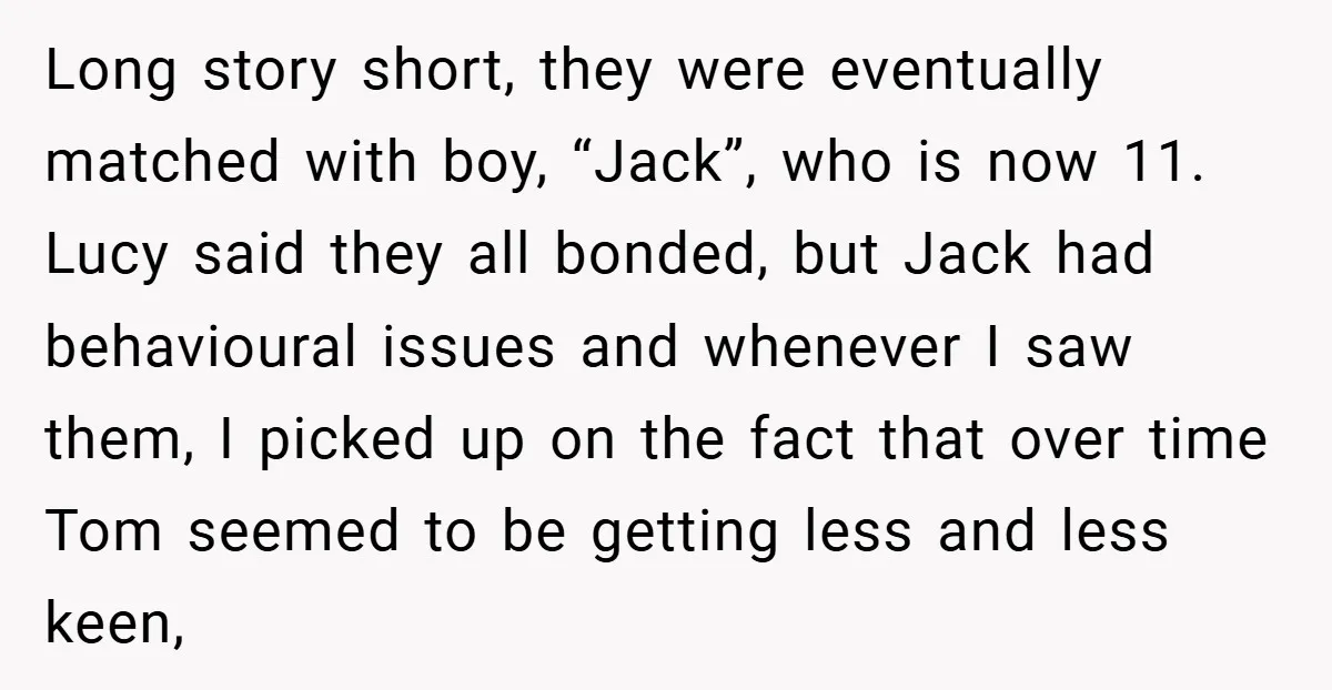 Long story short, they were eventually matched with boy, “Jack”, who is now 11. Lucy said they all bonded, but Jack had behavioural issues and whenever I saw them, I...