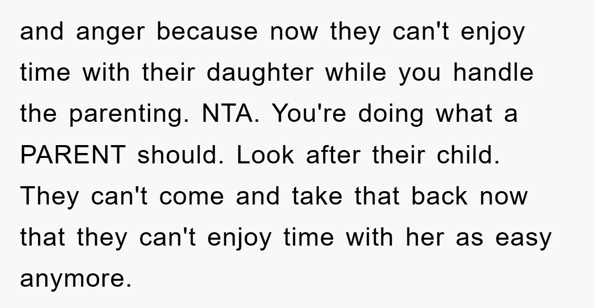 and anger because now they can't enjoy time with their daughter while you handle the parenting. NTA. You're doing what a PARENT should. Look after their child. They can't come...