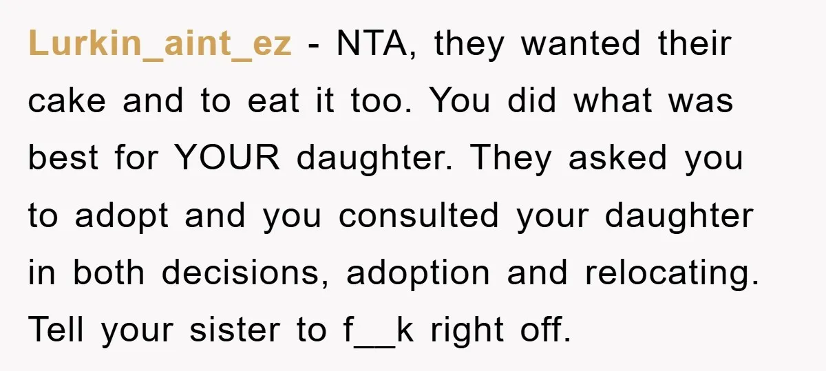 Lurkin_aint_ez - NTA, they wanted their cake and to eat it too. You did what was best for YOUR daughter. They asked you to adopt and you consulted your daughter...