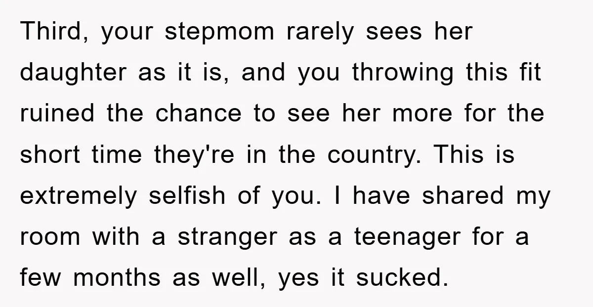 Third, your stepmom rarely sees her daughter as it is, and you throwing this fit ruined the chance to see her more for the short time they're in the country....