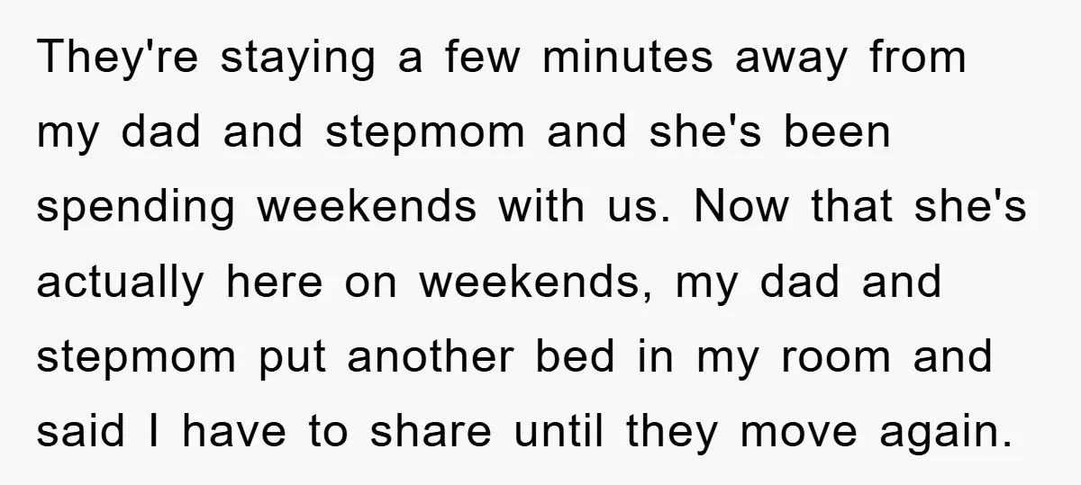 They're staying a few minutes away from my dad and stepmom and she's been spending weekends with us. Now that she's actually here on weekends, my dad and stepmom put...