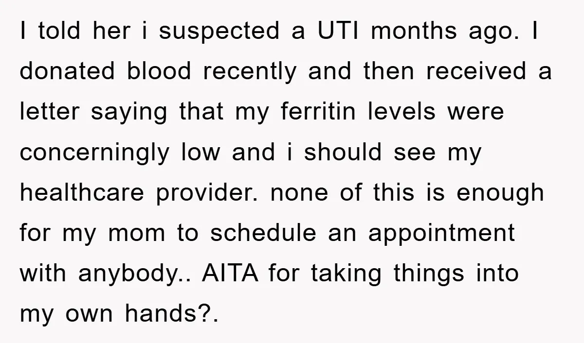 I told her i suspected a UTI months ago. I donated blood recently and then received a letter saying that my ferritin levels were concerningly low and i should see...