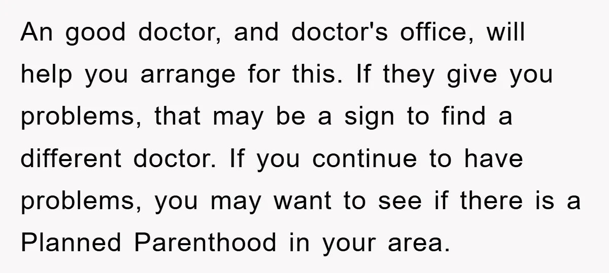 An good doctor, and doctor's office, will help you arrange for this. If they give you problems, that may be a sign to find a different doctor. If you continue...