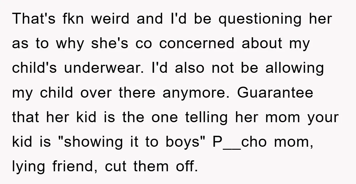 That's fkn weird and I'd be questioning her as to why she's co concerned about my child's underwear. I'd also not be allowing my child over there anymore. Guarantee that...