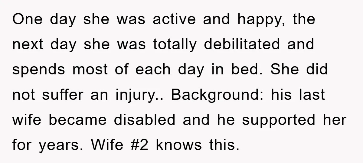 One day she was active and happy, the next day she was totally debilitated and spends most of each day in bed. She did not suffer an injury.. Background: his...