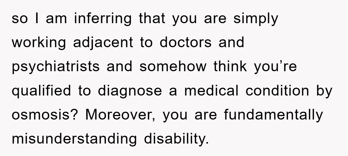 so I am inferring that you are simply working adjacent to doctors and psychiatrists and somehow think you’re qualified to diagnose a medical condition by osmosis? Moreover, you are fundamentally...