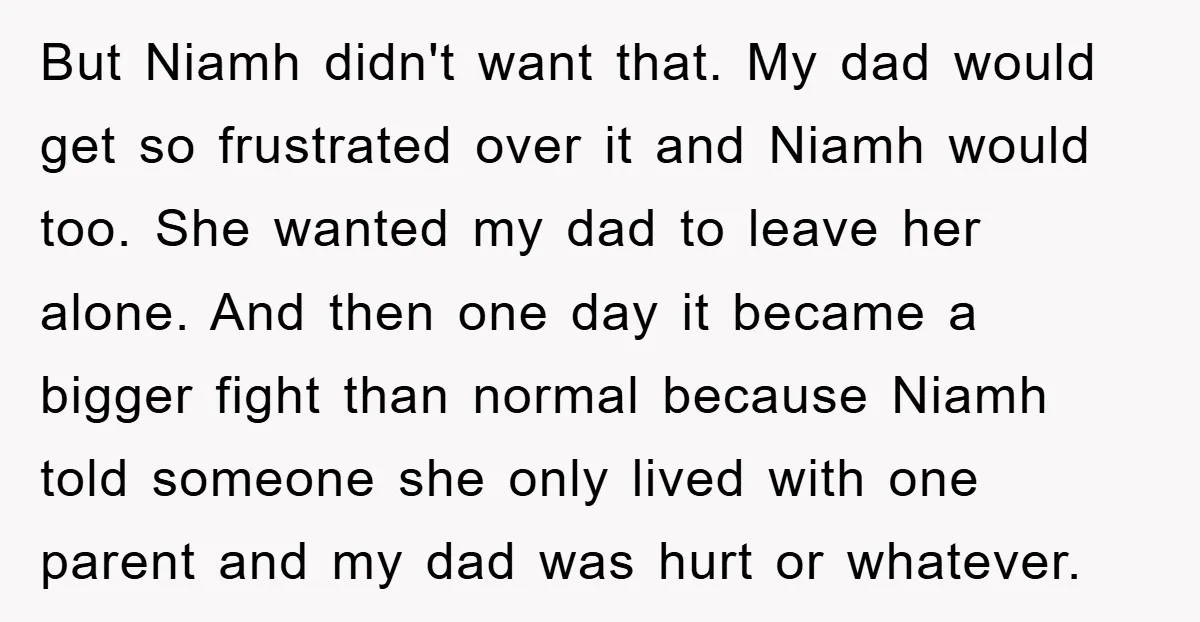 But Niamh didn't want that. My dad would get so frustrated over it and Niamh would too. She wanted my dad to leave her alone. And then one day it...