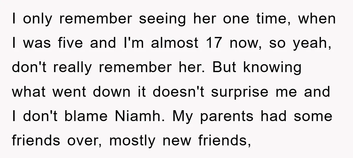 I only remember seeing her one time, when I was five and I'm almost 17 now, so yeah, don't really remember her. But knowing what went down it doesn't surprise...