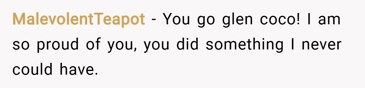 MalevolentTeapot − You go glen coco! I am so proud of you, you did something I never could have.