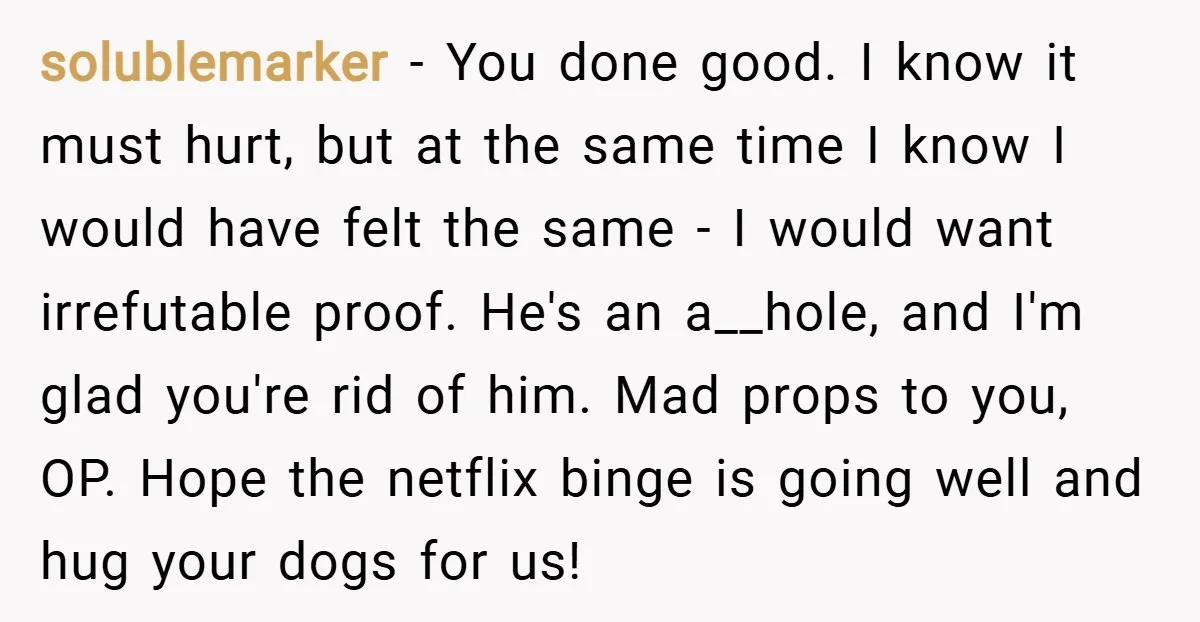 solublemarker − You done good. I know it must hurt, but at the same time I know I would have felt the same - I would want irrefutable proof. He's...