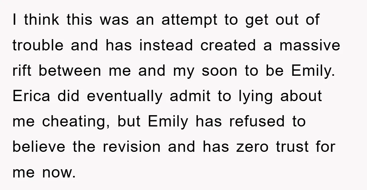 I think this was an attempt to get out of trouble and has instead created a massive rift between me and my soon to be Emily. Erica did eventually admit...