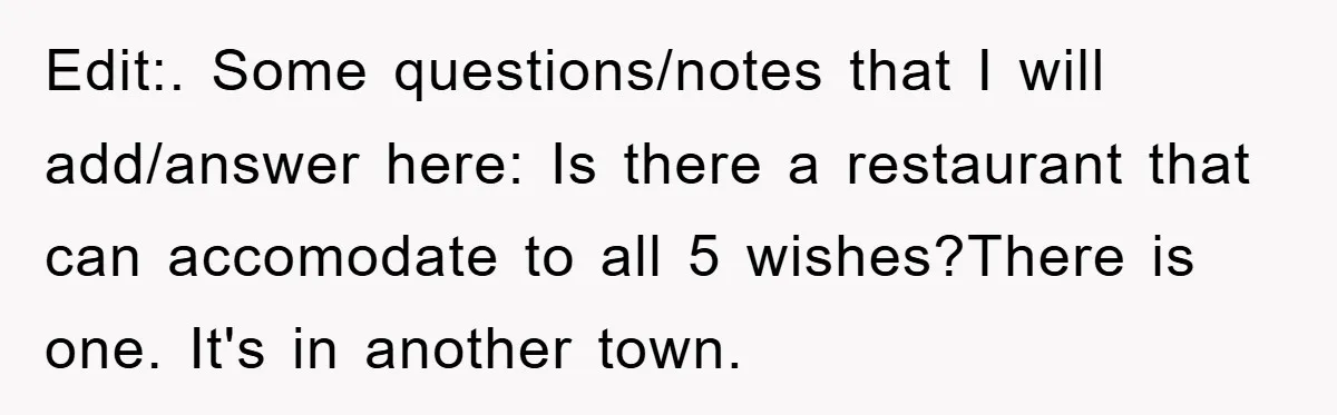 Edit:. Some questions/notes that I will add/answer here: Is there a restaurant that can accomodate to all 5 wishes?There is one. It's in another town.