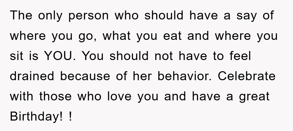 The only person who should have a say of where you go, what you eat and where you sit is YOU. You should not have to feel drained because of...