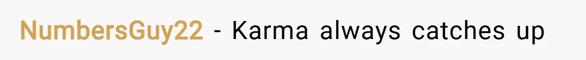 NumbersGuy22 − Karma always catches up