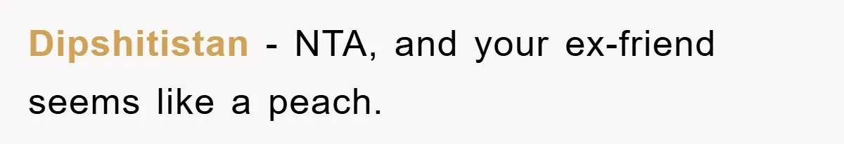 Dipshitistan − NTA, and your ex-friend seems like a peach.