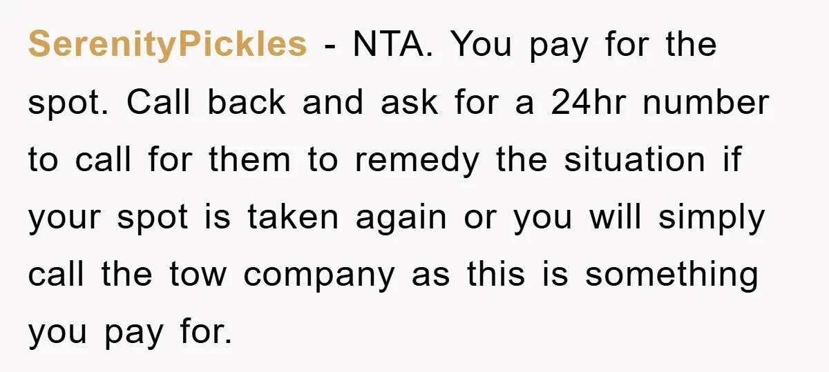 SerenityPickles − NTA. You pay for the spot. Call back and ask for a 24hr number to call for them to remedy the situation if your spot is taken again...