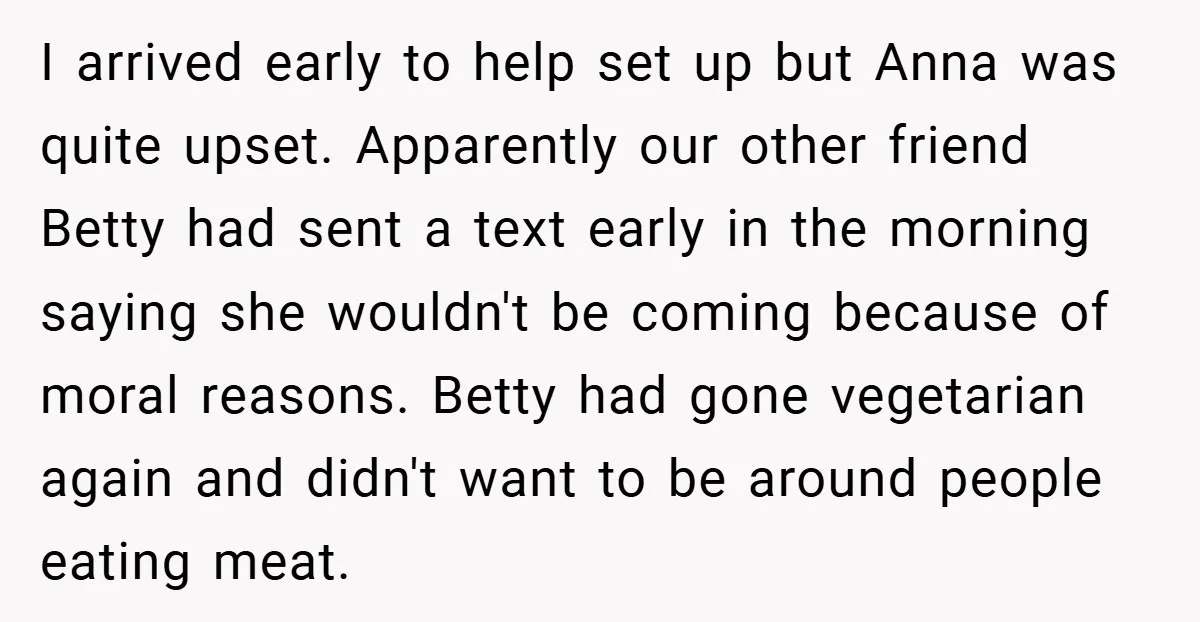 I arrived early to help set up but Anna was quite upset. Apparently our other friend Betty had sent a text early in the morning saying she wouldn't be coming...