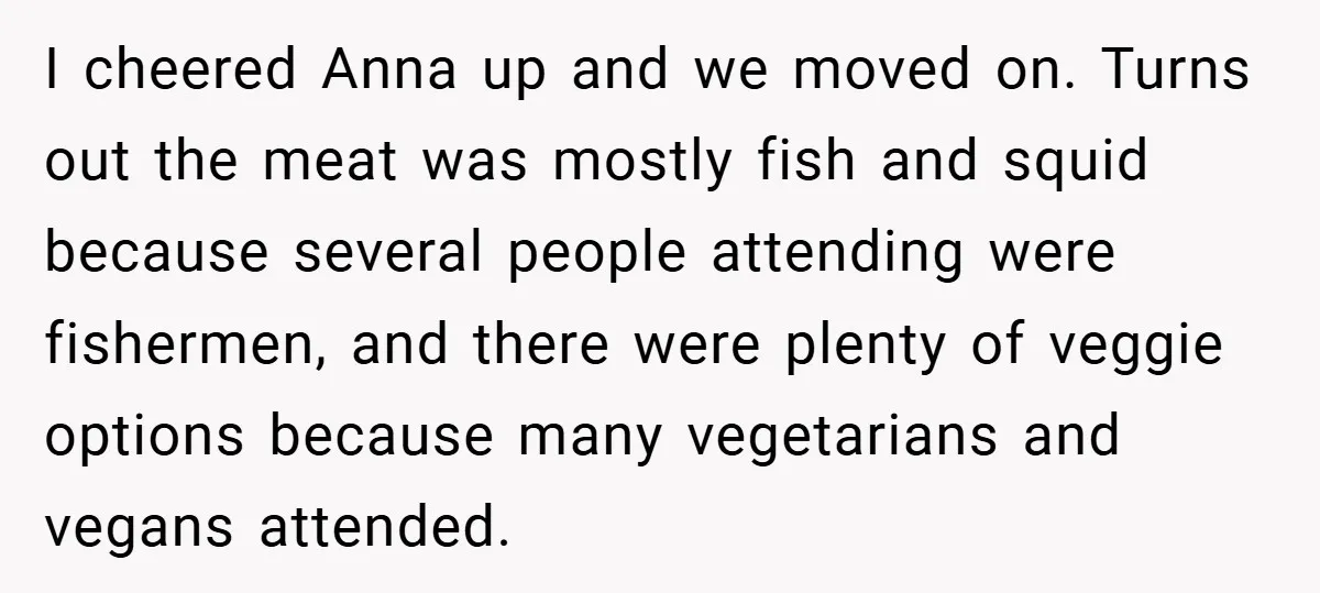 I cheered Anna up and we moved on. Turns out the meat was mostly fish and squid because several people attending were fishermen, and there were plenty of veggie options...