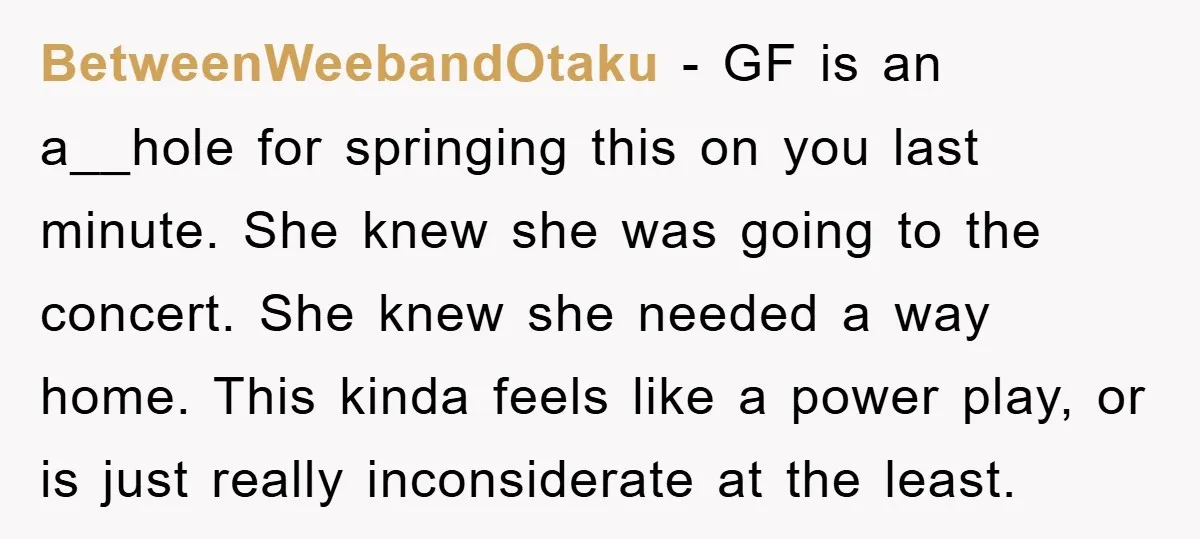 BetweenWeebandOtaku − GF is an a__hole for springing this on you last minute. She knew she was going to the concert. She knew she needed a way home. This kinda...