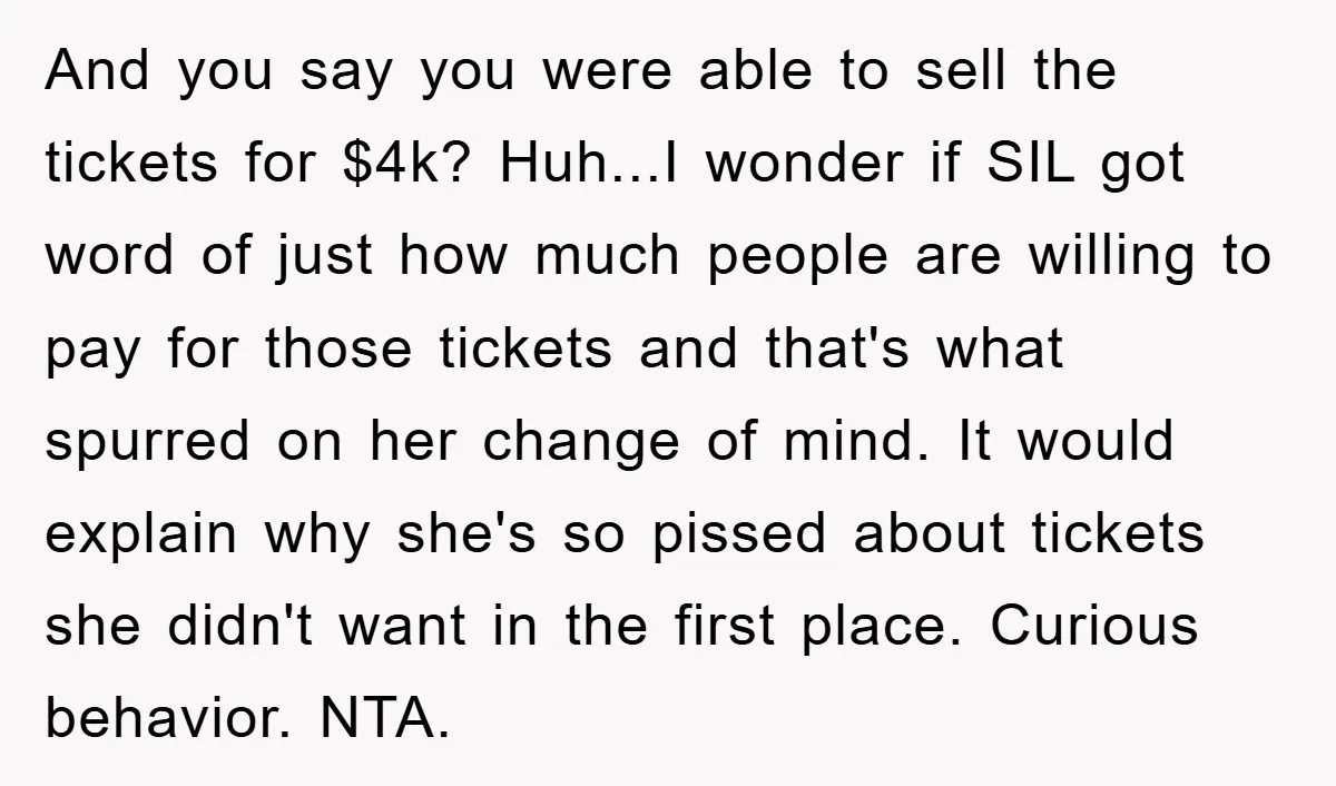 And you say you were able to sell the tickets for $4k? Huh...I wonder if SIL got word of just how much people are willing to pay for those tickets...