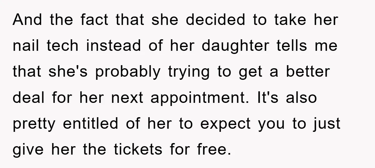 And the fact that she decided to take her nail tech instead of her daughter tells me that she's probably trying to get a better deal for her next appointment....