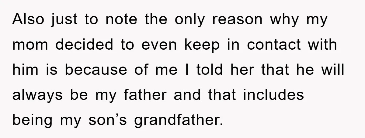 Also just to note the only reason why my mom decided to even keep in contact with him is because of me I told her that he will always be...