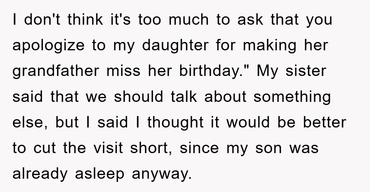 I don't think it's too much to ask that you apologize to my daughter for making her grandfather miss her birthday." My sister said that we should talk about something...