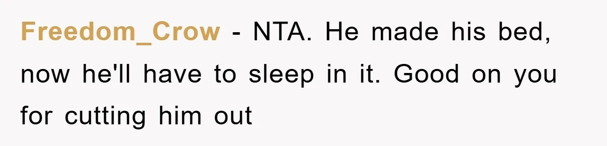 Freedom_Crow − NTA. He made his bed, now he'll have to sleep in it. Good on you for cutting him out