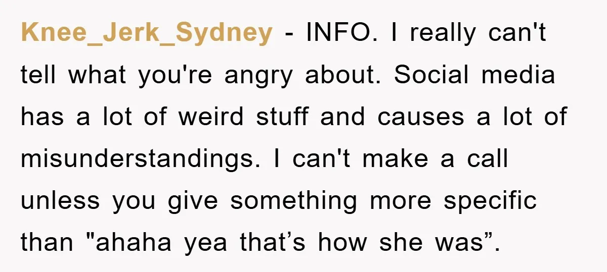 Knee_Jerk_Sydney − INFO. I really can't tell what you're angry about. Social media has a lot of weird stuff and causes a lot of misunderstandings. I can't make a call...