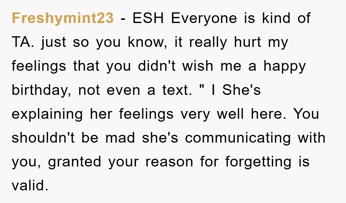 Freshymint23 − ESH Everyone is kind of TA. just so you know, it really hurt my feelings that you didn't wish me a happy birthday, not even a text. "...