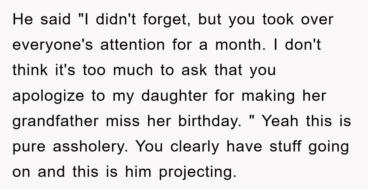 He said "I didn't forget, but you took over everyone's attention for a month. I don't think it's too much to ask that you apologize to my daughter for making...