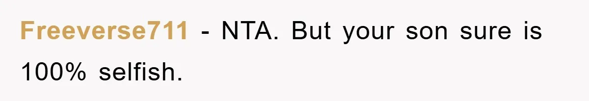Freeverse711 − NTA. But your son sure is 100% selfish.
