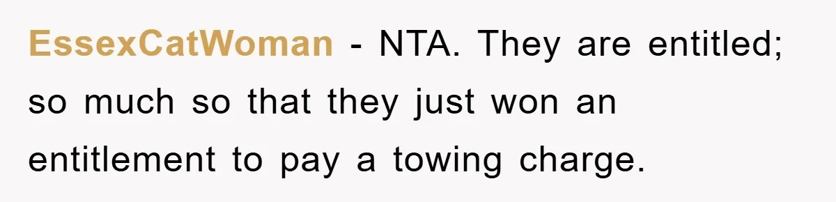 EssexCatWoman − NTA. They are entitled; so much so that they just won an entitlement to pay a towing charge.