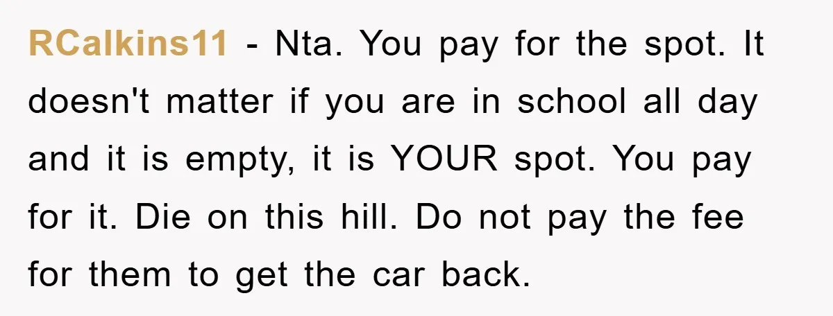 RCalkins11 − Nta. You pay for the spot. It doesn't matter if you are in school all day and it is empty, it is YOUR spot. You pay for it....